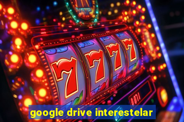 google drive interestelar